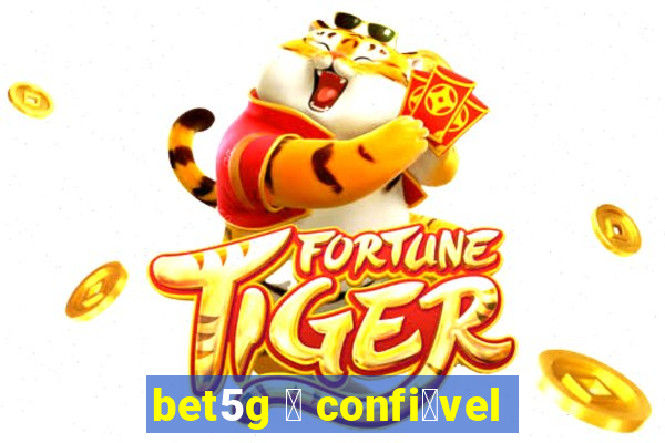 bet5g 茅 confi谩vel